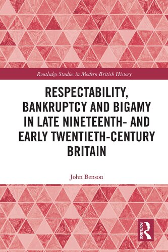 Respectability Bankruptcy And Bigamy In Late Nineteenth And Early Twentiethcentury Britain John Benson