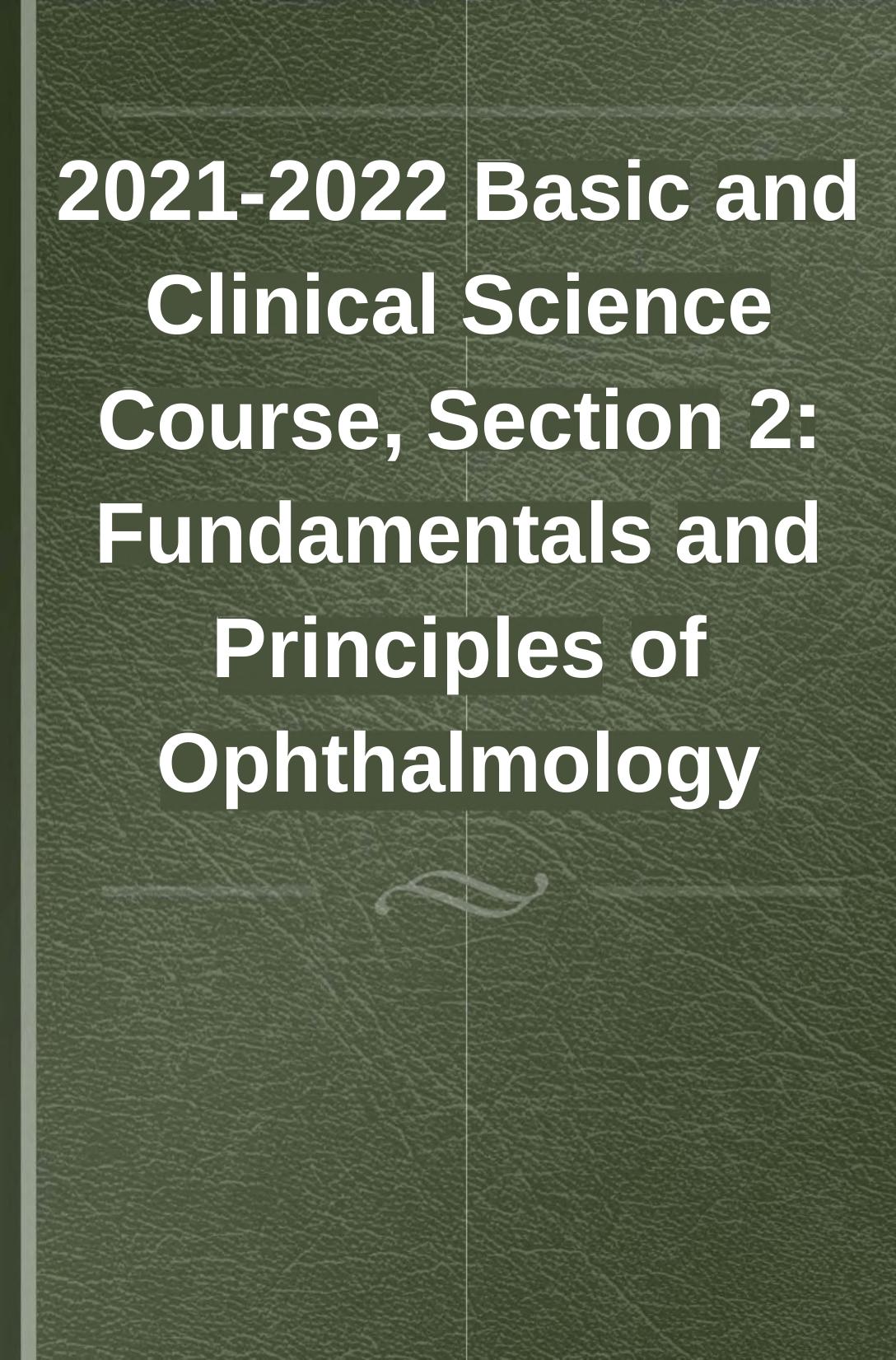 20212022 Basic And Clinical Science Course Section 2 Fundamentals And Principles Of Ophthalmology Vikram S Brar