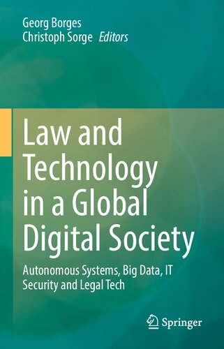 Law And Technology In A Global Digital Society Autonomous Systems Big Data It Security And Legal Tech 1st Edition Georg Borges