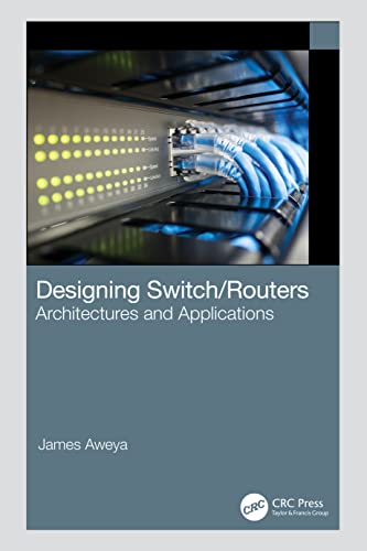 Designing Switchrouters Architectures And Applications 1st Edition James Aweya