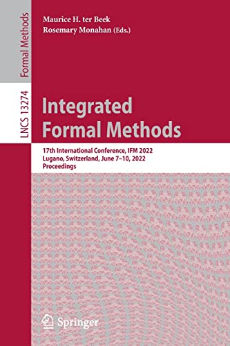 Integrated Formal Methods 17th International Conference Ifm 2022 Lugano Switzerland June 710 2022 Proceedings Maurice H Ter Beek