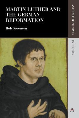 Martin Luther And The German Reformation Rob Sorensen