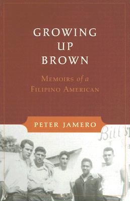 Growing Up Brown Memoirs Of A Filipino American Peter Jamero