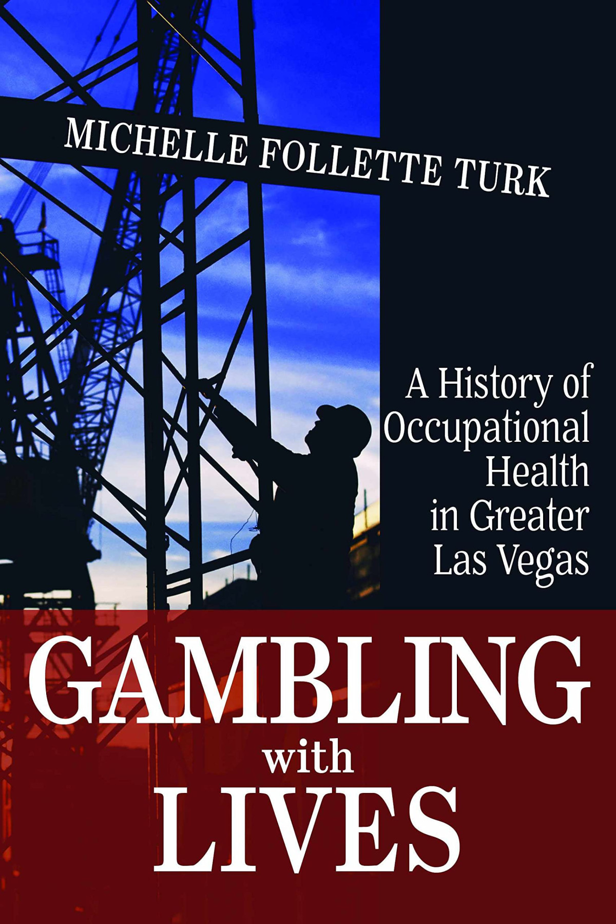 Gambling With Lives A History Of Occupational Health In Greater Las Vegas Michelle Follette Turk