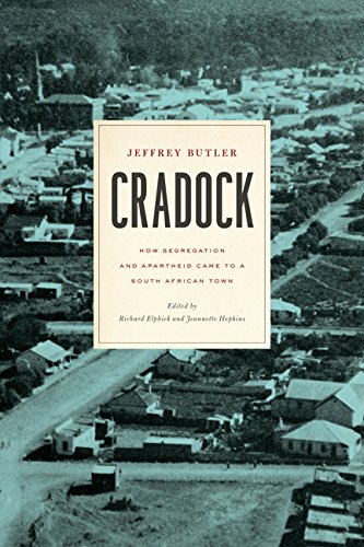 Cradock How Segregation And Apartheid Came To A South African Town Jeffrey Butler