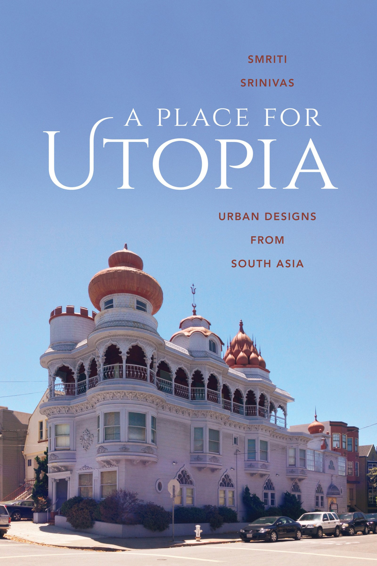 A Place For Utopia Smriti Srinivas