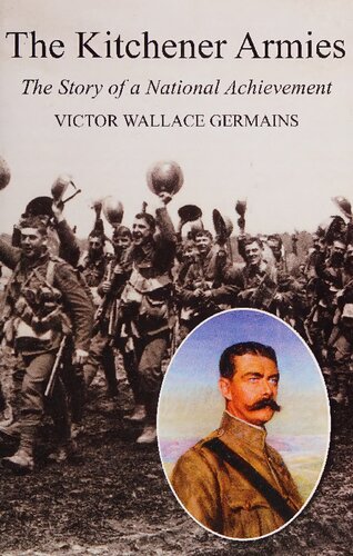 The Kitchener Armies The Story Of A National Achievement 191418 Victor Wallace Germains