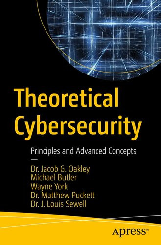 Theoretical Cybersecurity Principles And Advanced Concepts Jacob G Oakley Michael Butler Matthew Puckett J Louis Sewell Wayne York