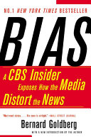 Bias A Cbs Insider Exposes How The Media Distort The News Bernard Goldberg