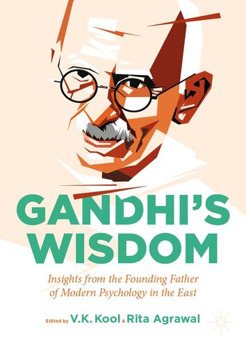 Gandhis Wisdom Insights From The Founding Father Of Modern Psychology In The East V K Kool Rita Agrawal