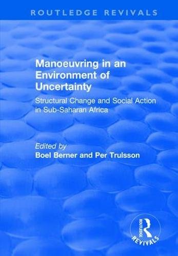 Manoeuvring In An Environment Of Uncertainty Structural Change And Social Action In Subsaharan Africa Boel Berner