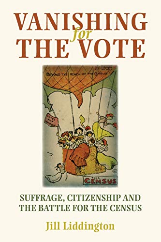 Vanishing For The Vote Suffrage Citizenship And The Battle For The Census Jill Liddington
