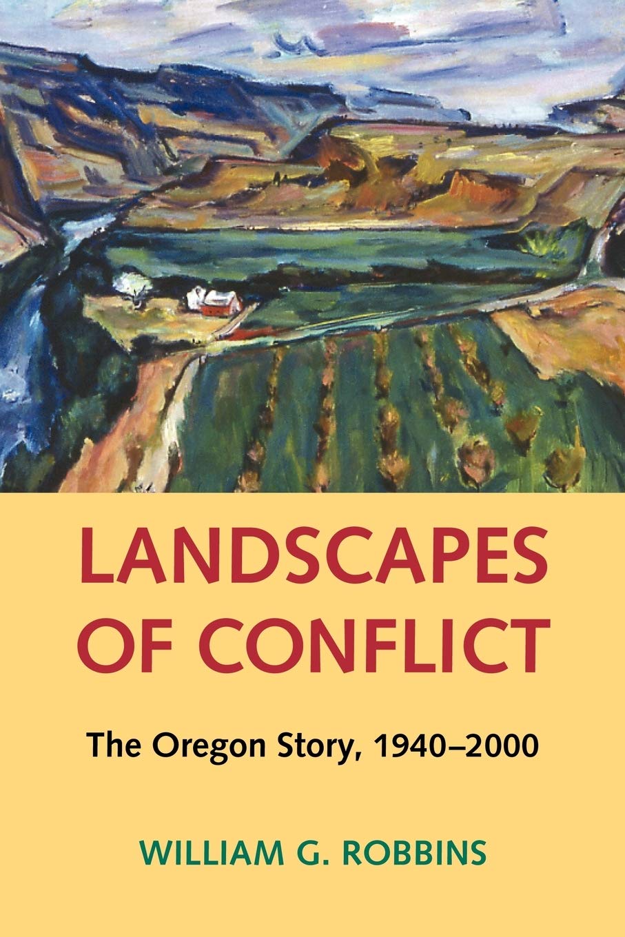 Landscapes Of Conflict The Oregon Story 19402000 William G Robbins