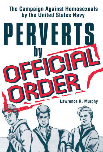 Perverts By Official Order The Campaign Against Homosexuals By The United States Navy Demetrios Simopoulos John P De Cecco Lawrence R Murphy