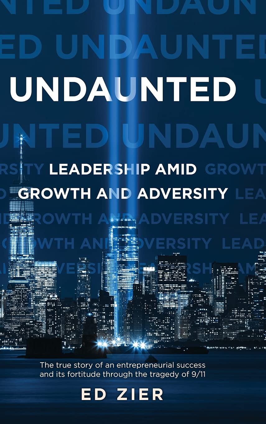 Undaunted Leadership Amid Growth And Adversity Ed Zier