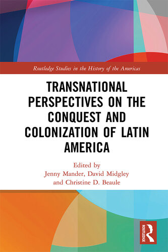 Transnational Perspectives On The Conquest And Colonization Of Latin America Jenny Mander