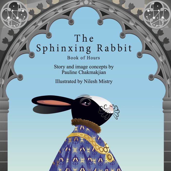 The Sphinxing Rabbit Book Of Hours Pauline Chakmakjian Nilesh Mistry