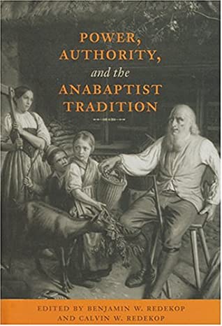 Power Authority And The Anabaptist Tradition Benjamin W Redekop