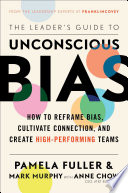 The Leaders Guide To Unconscious Bias How To Reframe Bias Cultivate Connection And Create Highperforming Teams Pamela Fuller