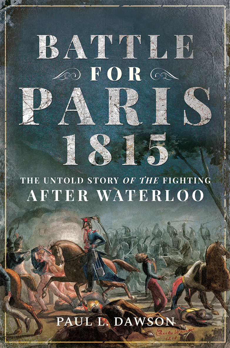 Battle For Paris 1815 Paul L Dawson