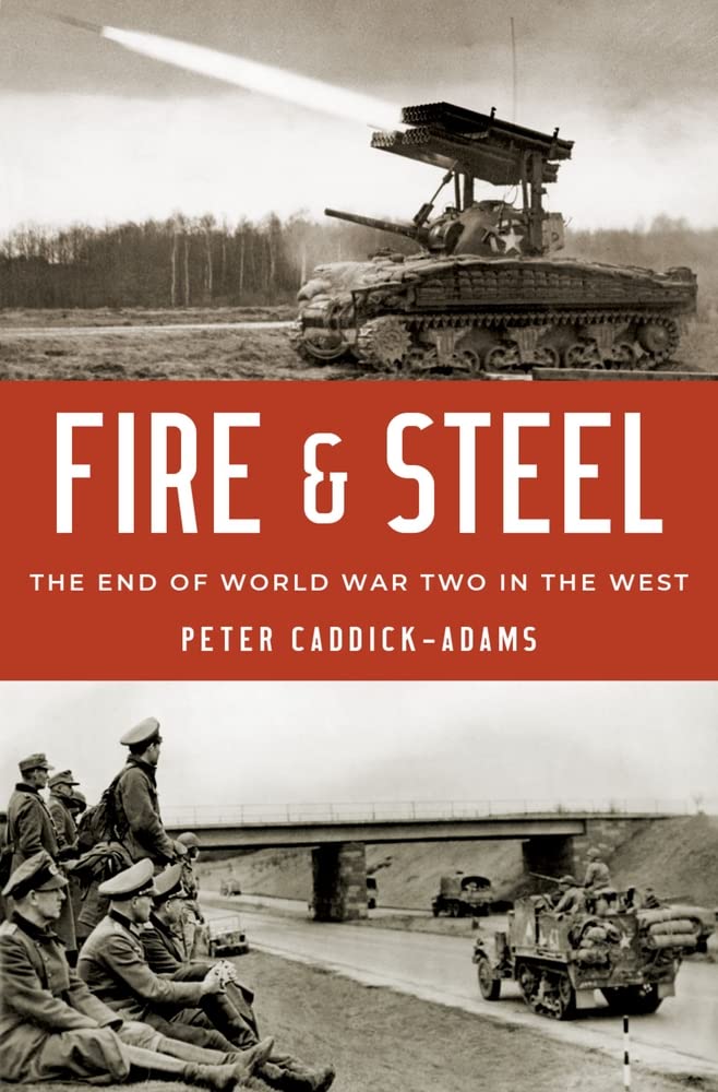 Fire And Steel The End Of World War Two In The West Peter Caddickadams