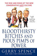 Bloodthirsty Bitches And Pious Pimps Of Power The Rise And Risks Of The New Conservative Hate Gerry Spence
