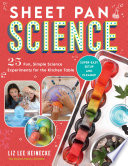 Sheet Pan Science 25 Fun Simple Science Experiments For The Kitchen Table Supereasy Setup And Cleanup Liz Lee Heinecke