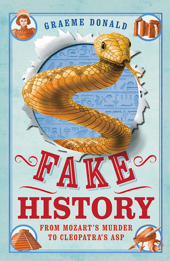 Fake History From Mozarts Murder To Cleopatras Asp Graeme Donald