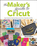 The Makers Guide To Cricut Megan Meketa