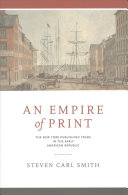 An Empire Of Print The New York Publishing Trade In The Early American Republic Steven Carl Smith
