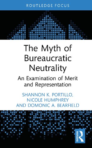The Myth Of Bureaucratic Neutrality An Examination Of Merit And Representation Shannon K Portillo