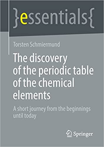 The Discovery Of The Periodic Table Of The Chemical Elements A Short Journey From The Beginnings Until Today Torsten Schmiermund