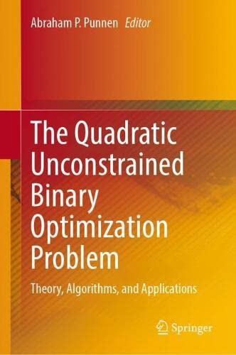 The Quadratic Unconstrained Binary Optimization Problem Theory Algorithms And Applications Abraham P Punnen