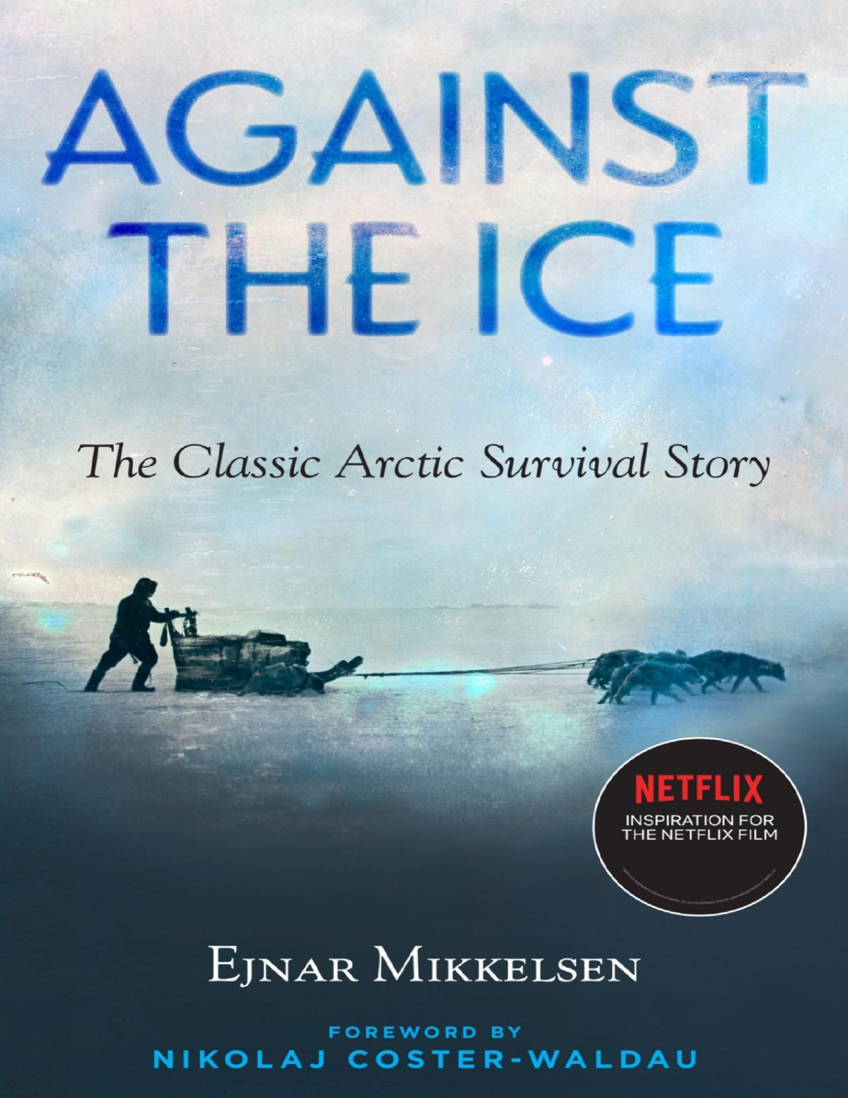 Against The Ice The Classic Arctic Survival Story Ejnar Mikkelsen