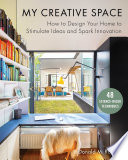 My Creative Space How To Design Your Home To Stimulate Ideas And Spark Innovation Donald M Rattner