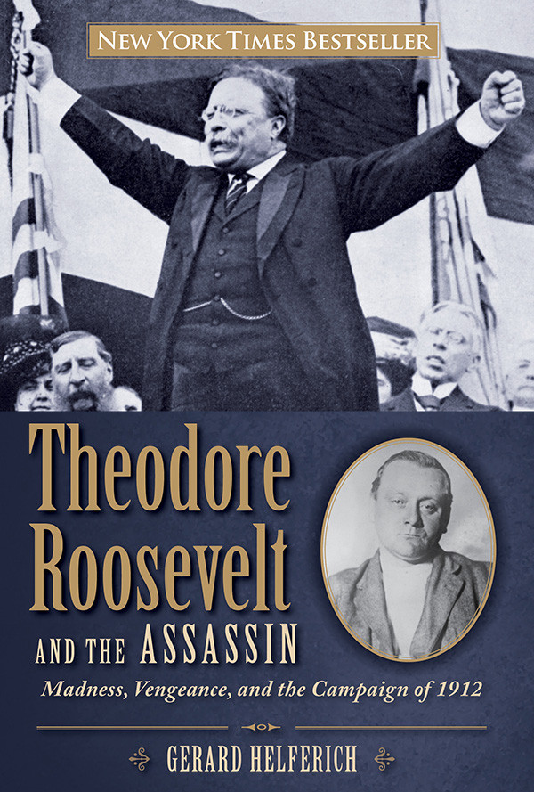 Theodore Roosevelt And The Assassin Helferich Gerard