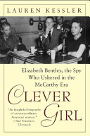 Clever Girl Elizabeth Bentley The Spy Who Ushered In The Mccarthy Era Lauren Kessler