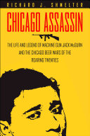 Chicago Assassin The Life And Legend Of Machine Gunjack Mcgurn And The Chicago Beer Wars Of The Roaring Twenties Richard Shmelter