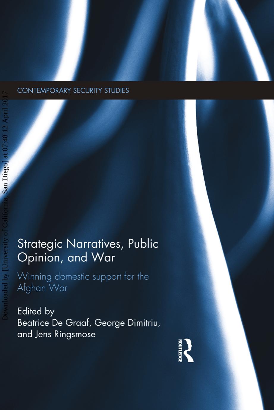 Strategic Narratives Public Opinion And War Winning Domestic Support For The Afghan War 1st Edition Beatrice De Graaf George Dimitriu And Jens Ringsmose