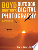Boyd Nortons Outdoor Digital Photography Handbook Boyd Norton