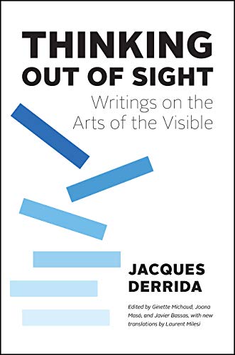 Thinking Out Of Sight Writings On The Arts Of The Visible 1st Edition Jacques Derrida