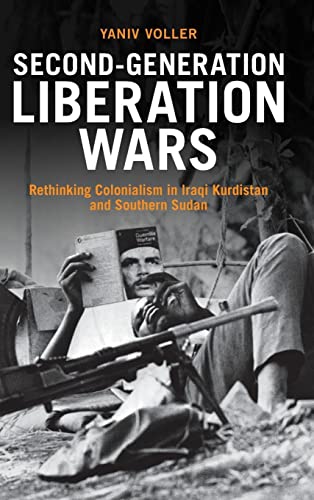 Secondgeneration Liberation Wars Rethinking Colonialism In Iraqi Kurdistan And Southern Sudan Yaniv Voller