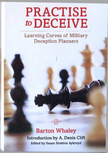Practise To Deceive Learning Curves Of Military Deception Planners Barton Whaley