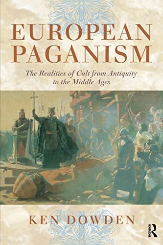 European Paganism The Realities Of Cult From Antiquity To The Middle Ages 1st Edition Dowden
