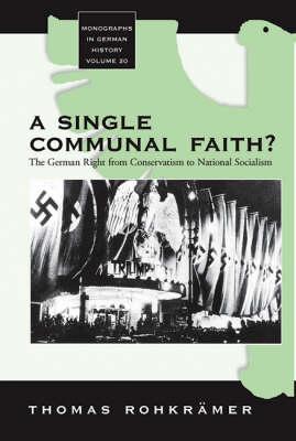 A Single Communal Faith The German Right From Conservatism To National Socialism Thomas Rohkrmer