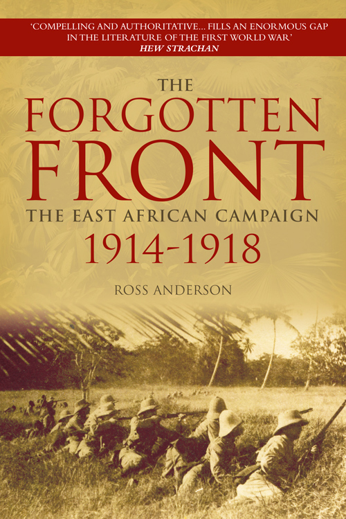 The Forgotten Front The East African Campaign 19141918 Ross Anderson