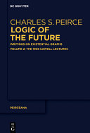 Logic Of The Future Writings On Existential Graphs Volume 2 Part 1 The Logical Tracts Charles S Peirce Ahtiveikko Pietarinen
