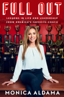 Full Out Lessons In Life And Leadership From Americas Favorite Coach Monica Aldama