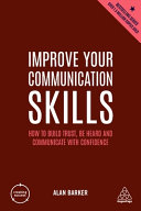 Improve Your Communication Skills How To Build Trust Be Heard And Communicate With Confidence Creating Success 6th Edition 6th Alan Barker