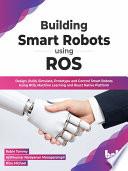 Building Smart Robots Using Ros Robin Tommy Ajithkumar Narayanan Manaparampil